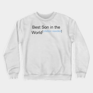 Best Son in the World - Citation Needed! Crewneck Sweatshirt